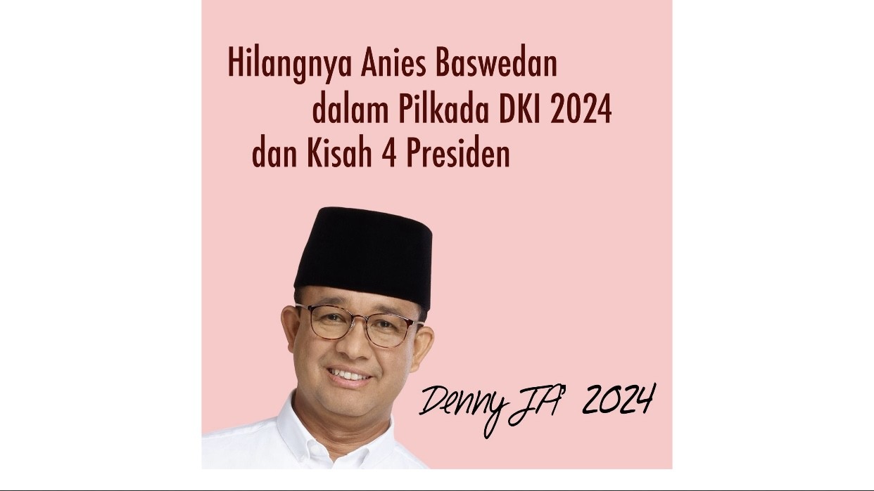 Hilangnya Anies Baswedan di Pilkada Jakarta 2024 dan Kisah 4 Presiden