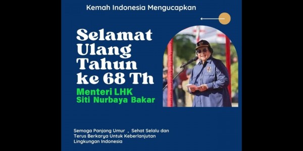 Kemah Indonesia Ucapkan Selamat Ulang tahun ke 68 Tahun Menteri LHK Siti Nurbaya Bakar